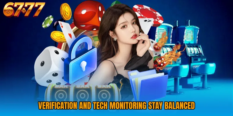 Verification and tech monitoring stay balanced